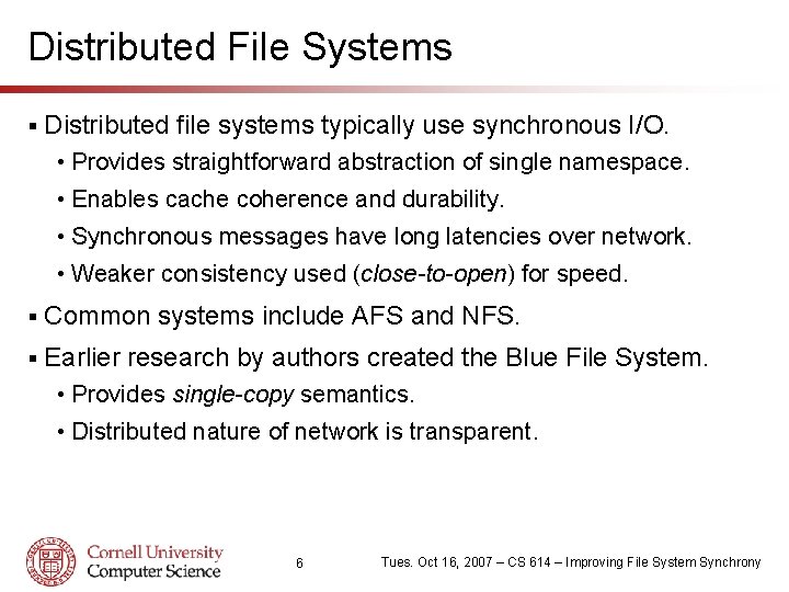 Distributed File Systems § Distributed file systems typically use synchronous I/O. • Provides straightforward
