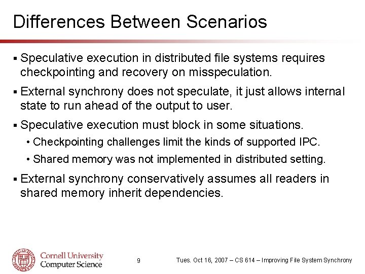 Differences Between Scenarios § Speculative execution in distributed file systems requires checkpointing and recovery