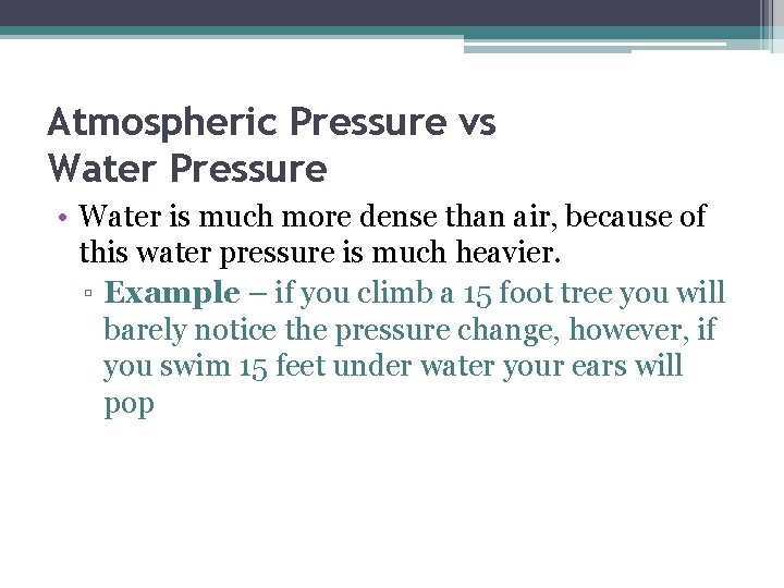 Atmospheric Pressure vs Water Pressure • Water is much more dense than air, because