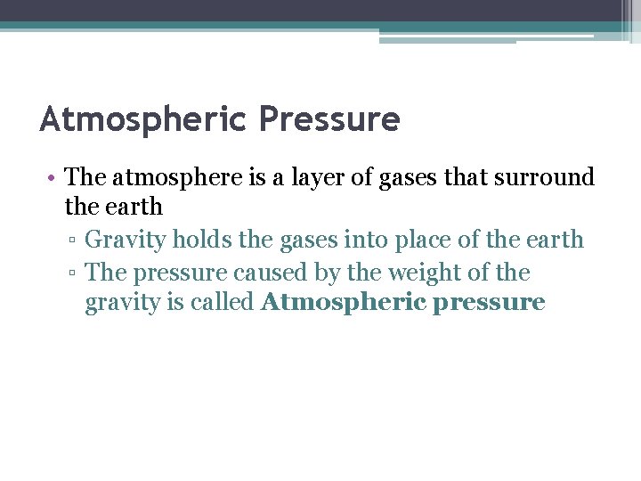 Atmospheric Pressure • The atmosphere is a layer of gases that surround the earth