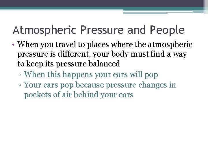 Atmospheric Pressure and People • When you travel to places where the atmospheric pressure
