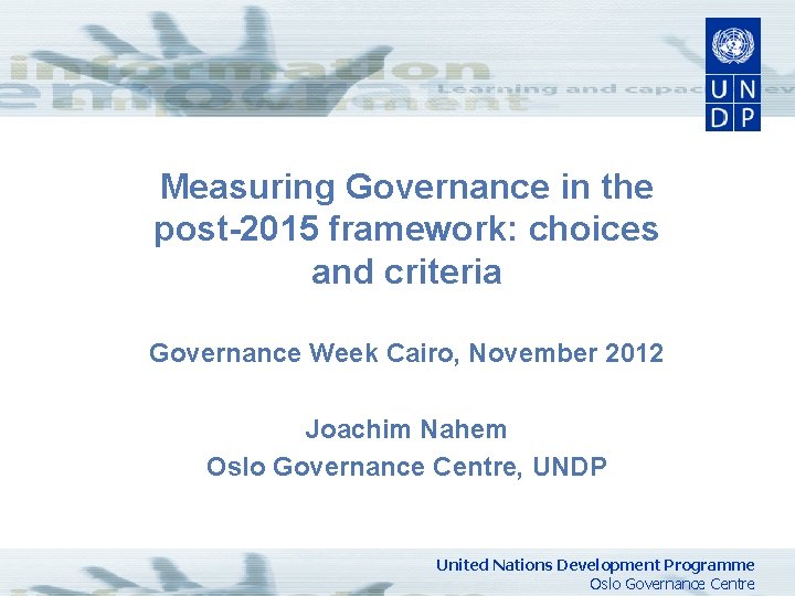 Measuring Governance in the post-2015 framework: choices and criteria Governance Week Cairo, November 2012