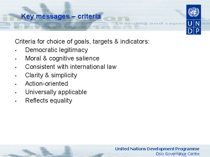 Key messages – criteria Criteria for choice of goals, targets & indicators: • Democratic