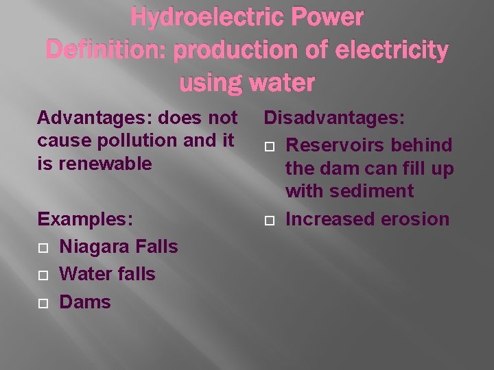 Hydroelectric Power Definition: production of electricity using water Advantages: does not cause pollution and
