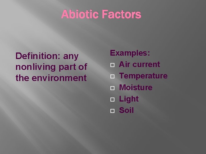 Abiotic Factors Definition: any nonliving part of the environment Examples: Air current Temperature Moisture