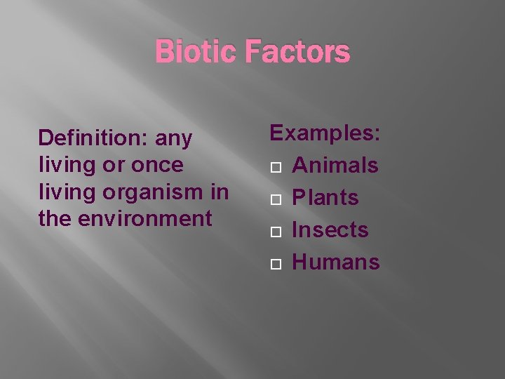 Biotic Factors Definition: any living or once living organism in the environment Examples: Animals