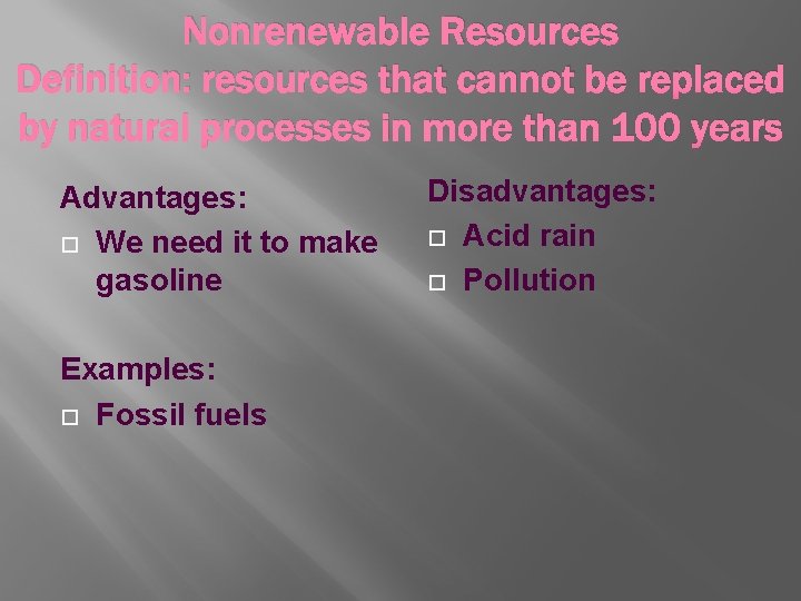 Nonrenewable Resources Definition: resources that cannot be replaced by natural processes in more than