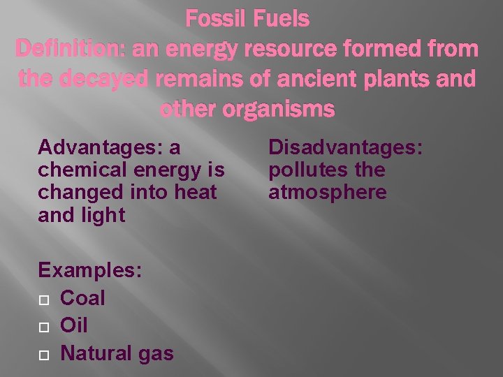 Fossil Fuels Definition: an energy resource formed from the decayed remains of ancient plants