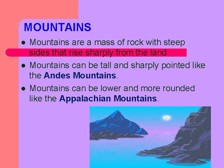 MOUNTAINS l l l Mountains are a mass of rock with steep sides that