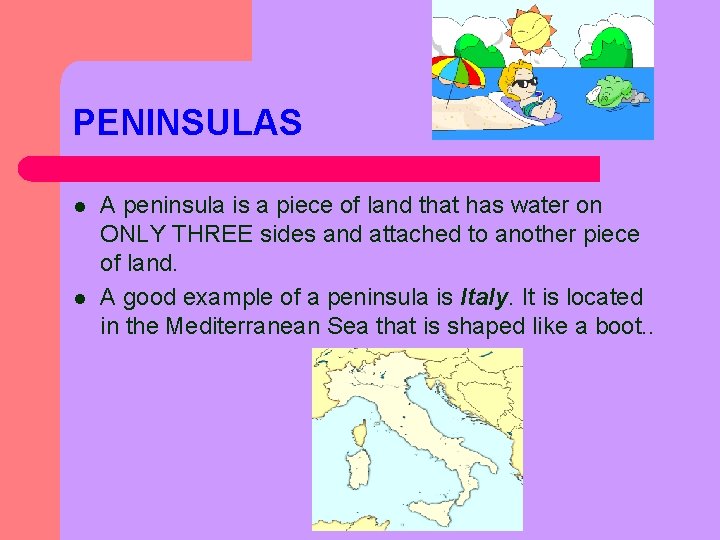 PENINSULAS l l A peninsula is a piece of land that has water on