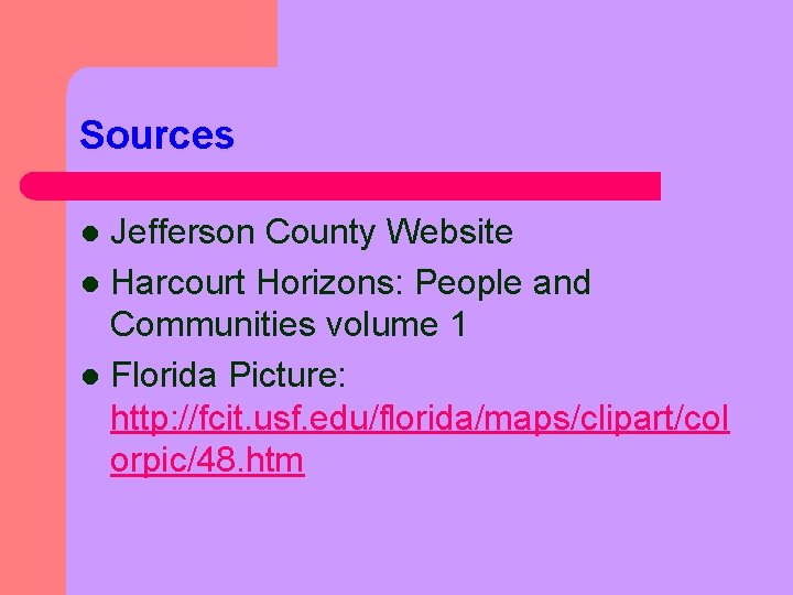 Sources Jefferson County Website l Harcourt Horizons: People and Communities volume 1 l Florida