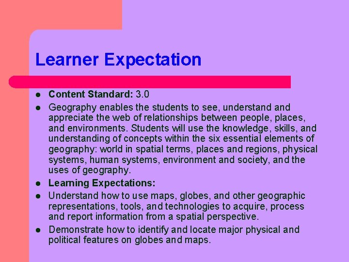 Learner Expectation l l l Content Standard: 3. 0 Geography enables the students to