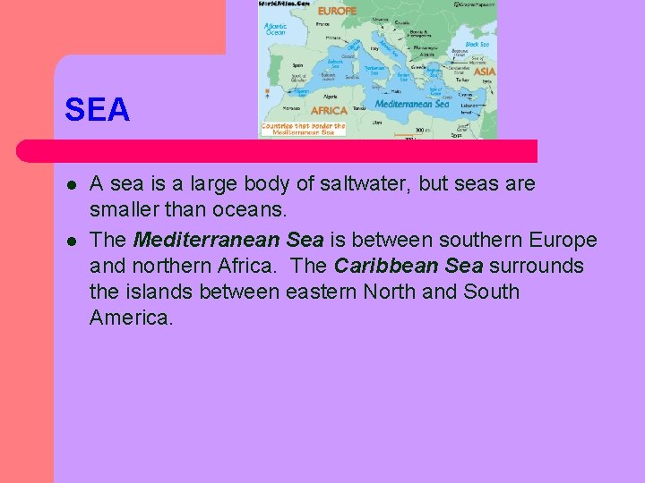 SEA l l A sea is a large body of saltwater, but seas are