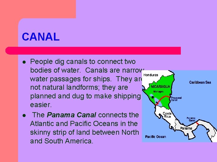 CANAL l l People dig canals to connect two bodies of water. Canals are