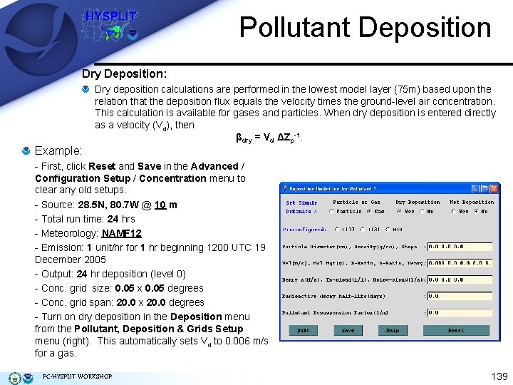 Pollutant Deposition Dry Deposition: Dry deposition calculations are performed in the lowest model layer