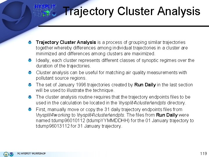 Trajectory Cluster Analysis is a process of grouping similar trajectories together whereby differences among