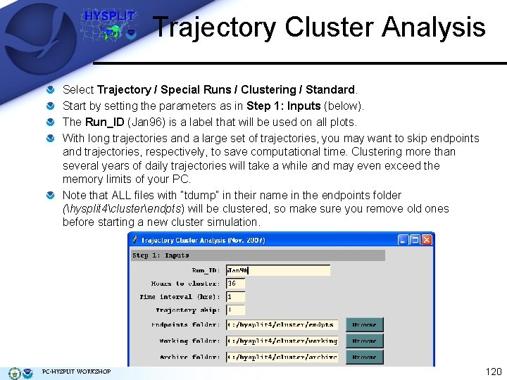 Trajectory Cluster Analysis Select Trajectory / Special Runs / Clustering / Standard. Start by