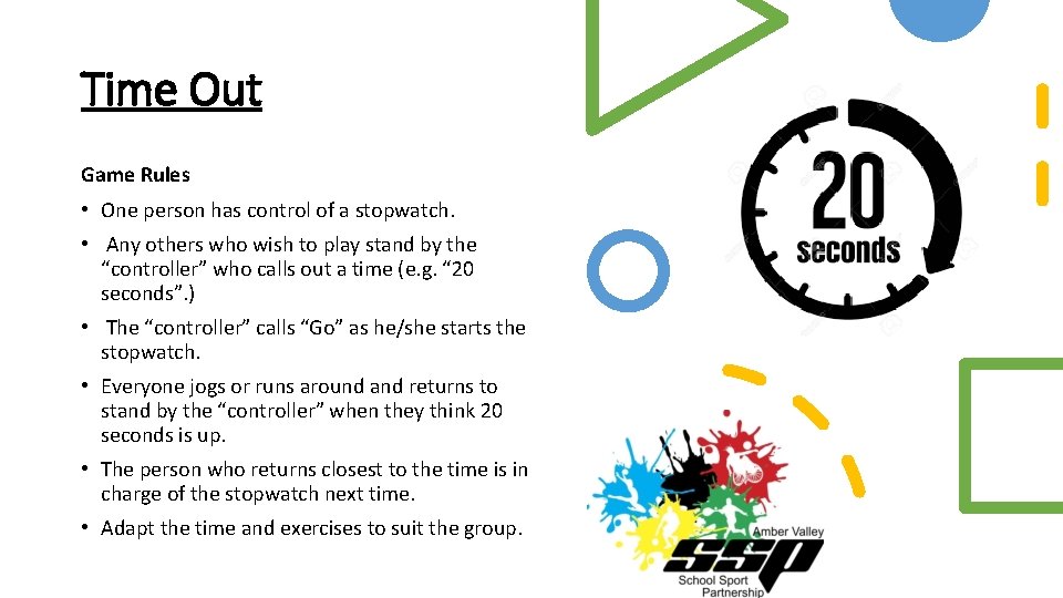 Time Out Game Rules • One person has control of a stopwatch. • Any