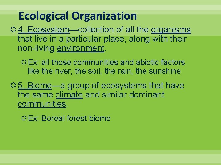 Ecological Organization 4. Ecosystem—collection of all the organisms that live in a particular place,