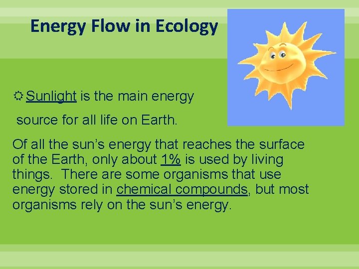 Energy Flow in Ecology Sunlight is the main energy source for all life on