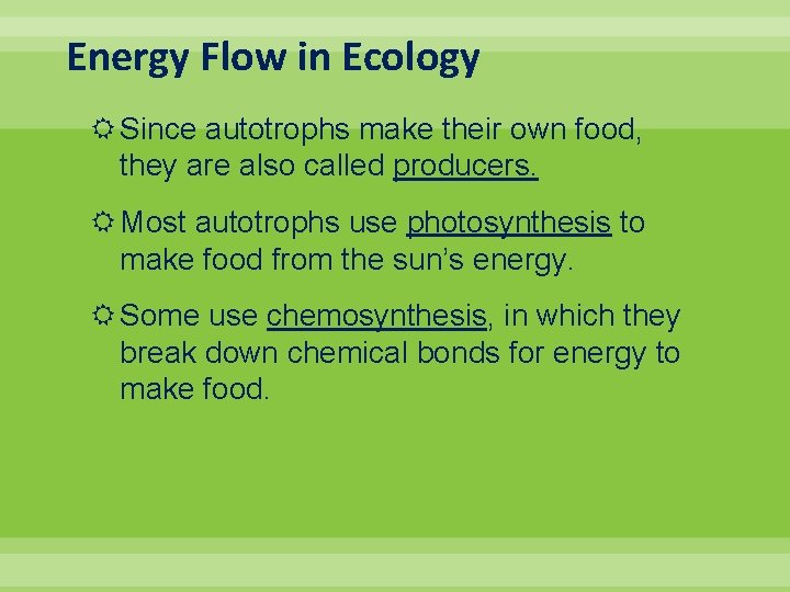 Energy Flow in Ecology Since autotrophs make their own food, they are also called