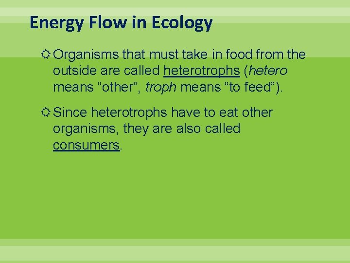 Energy Flow in Ecology Organisms that must take in food from the outside are