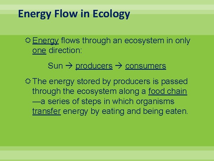 Energy Flow in Ecology Energy flows through an ecosystem in only one direction: Sun