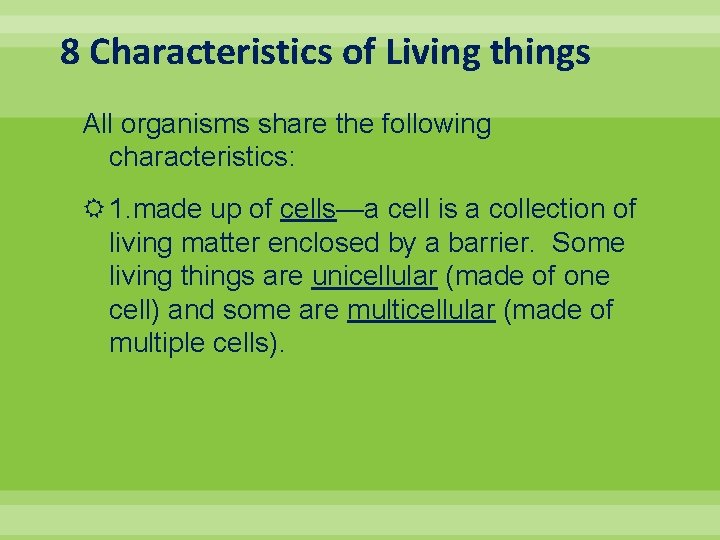 8 Characteristics of Living things All organisms share the following characteristics: 1. made up