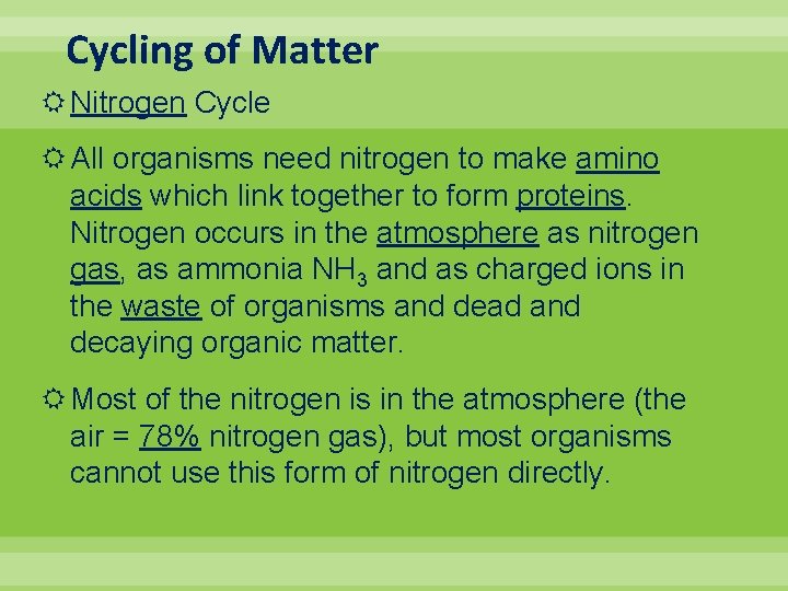 Cycling of Matter Nitrogen Cycle All organisms need nitrogen to make amino acids which