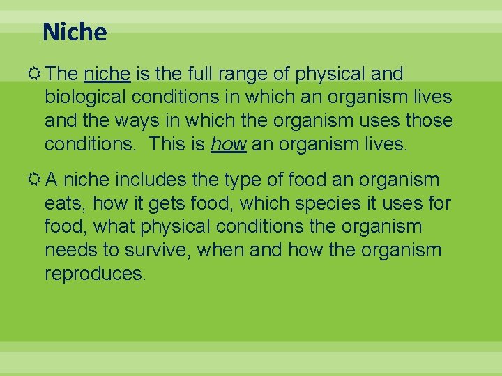 Niche The niche is the full range of physical and biological conditions in which