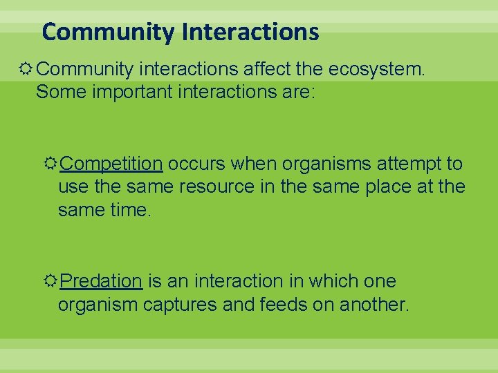 Community Interactions Community interactions affect the ecosystem. Some important interactions are: Competition occurs when
