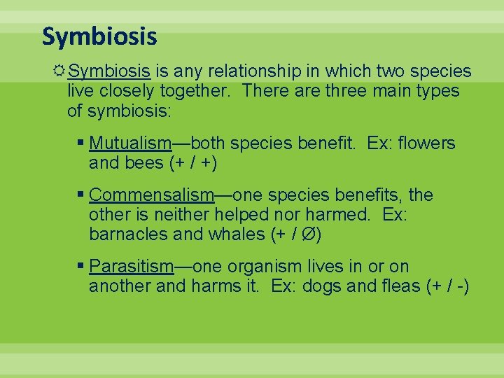 Symbiosis is any relationship in which two species live closely together. There are three