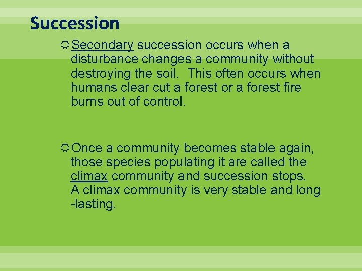 Succession Secondary succession occurs when a disturbance changes a community without destroying the soil.