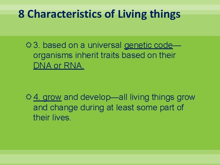 8 Characteristics of Living things 3. based on a universal genetic code— organisms inherit