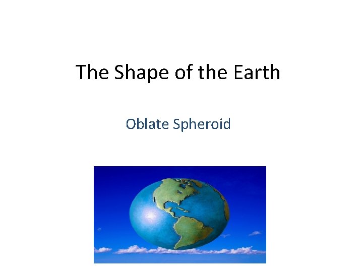 The Shape of the Earth Oblate Spheroid 