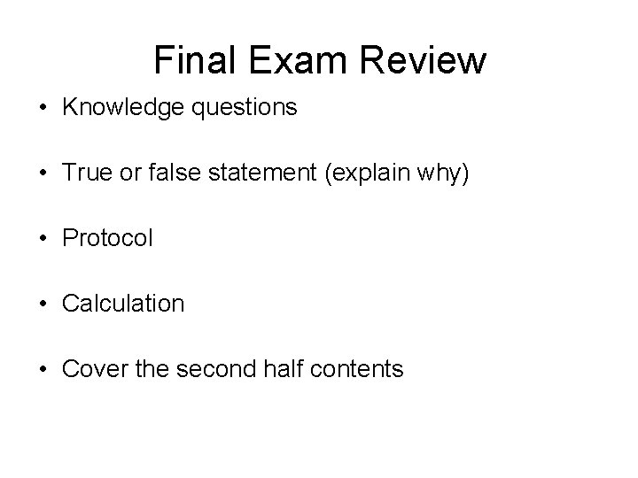 Final Exam Review • Knowledge questions • True or false statement (explain why) •