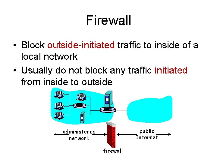 Firewall • Block outside-initiated traffic to inside of a local network • Usually do