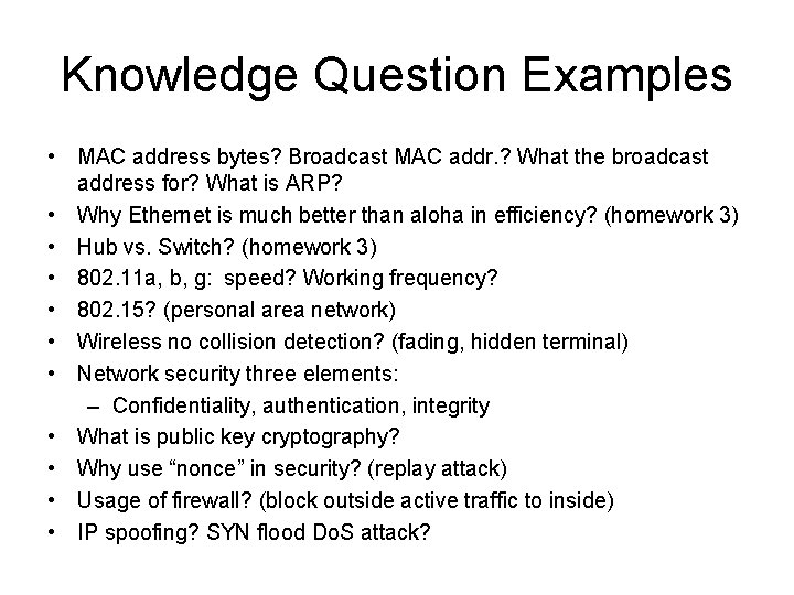 Knowledge Question Examples • MAC address bytes? Broadcast MAC addr. ? What the broadcast
