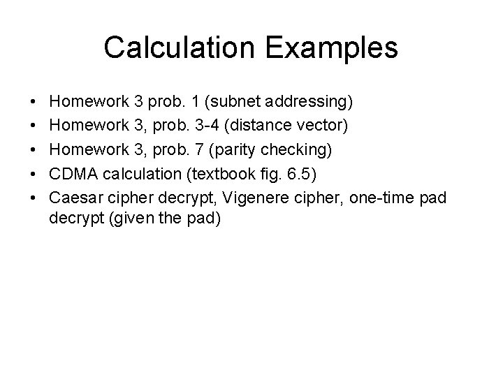 Calculation Examples • • • Homework 3 prob. 1 (subnet addressing) Homework 3, prob.