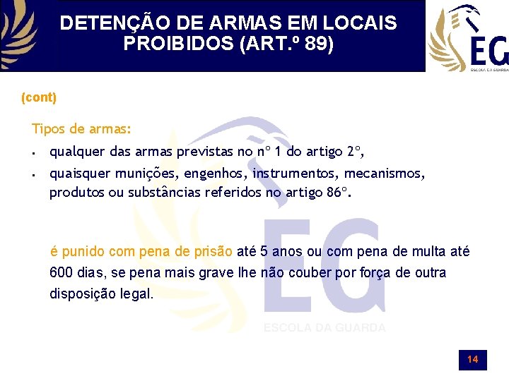 DETENÇÃO DE ARMAS EM LOCAIS PROIBIDOS (ART. º 89) (cont) Tipos de armas: §