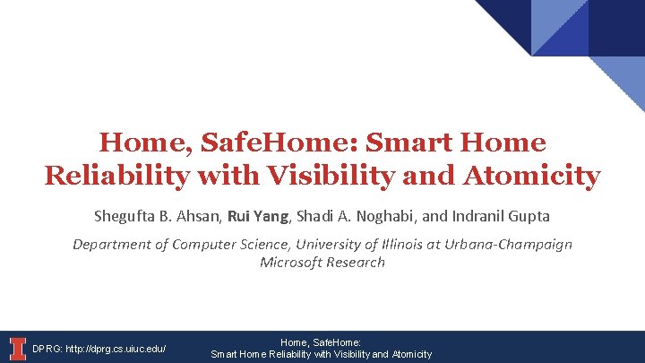 Home, Safe. Home: Smart Home Reliability with Visibility and Atomicity Shegufta B. Ahsan, Rui