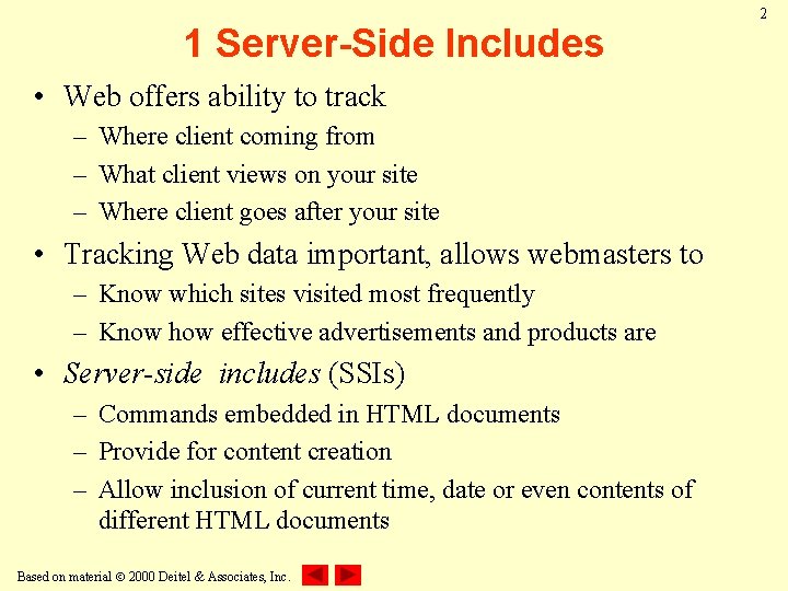 1 Server-Side Includes • Web offers ability to track – Where client coming from