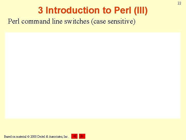 3 Introduction to Perl (III) Perl command line switches (case sensitive) Based on material