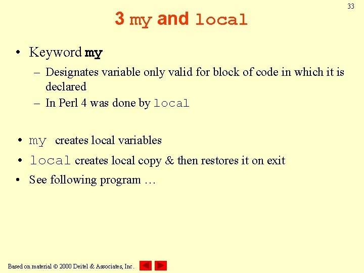 3 my and local • Keyword my – Designates variable only valid for block