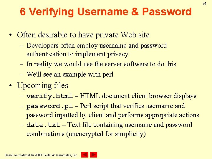 6 Verifying Username & Password • Often desirable to have private Web site –