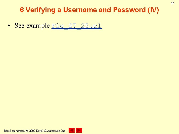 66 6 Verifying a Username and Password (IV) • See example Fig_27_25. pl Based