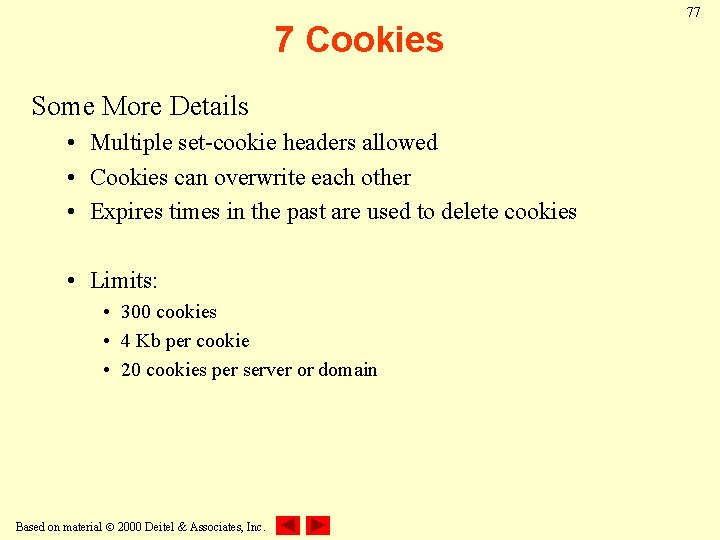 7 Cookies Some More Details • Multiple set-cookie headers allowed • Cookies can overwrite