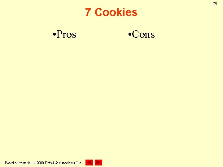 7 Cookies • Pros Based on material 2000 Deitel & Associates, Inc. • Cons