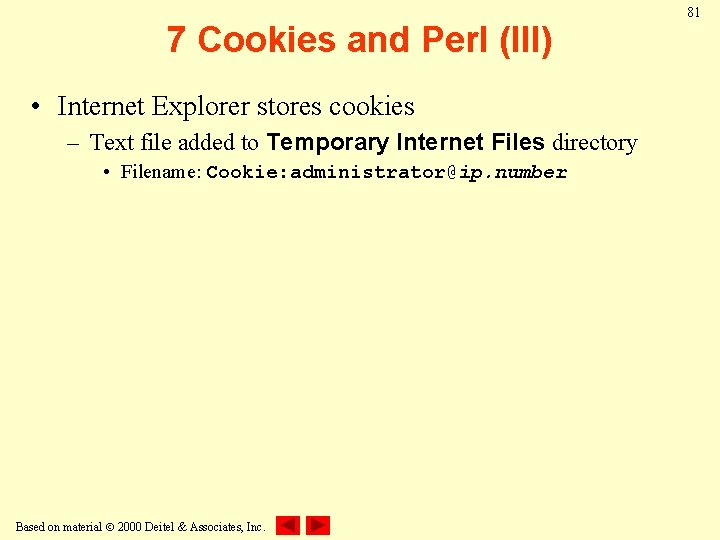 7 Cookies and Perl (III) • Internet Explorer stores cookies – Text file added