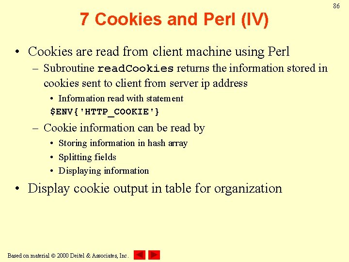 7 Cookies and Perl (IV) • Cookies are read from client machine using Perl